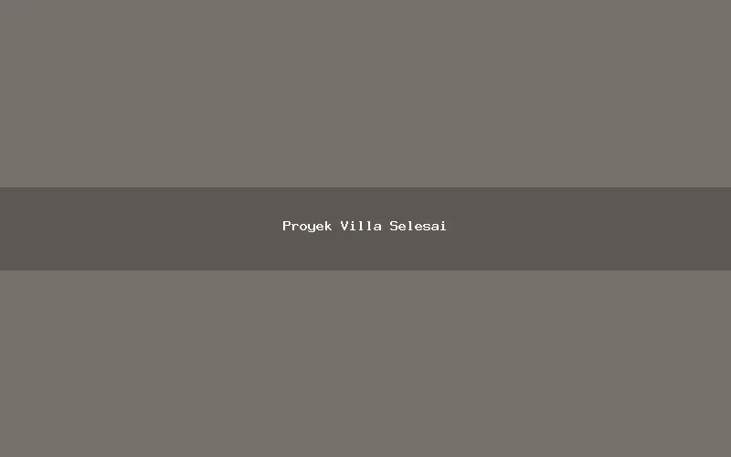 Proyek Villa Selesai